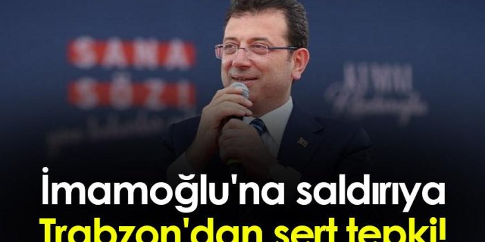 İmamoğlu'na saldırıya Trabzon'dan sert tepki