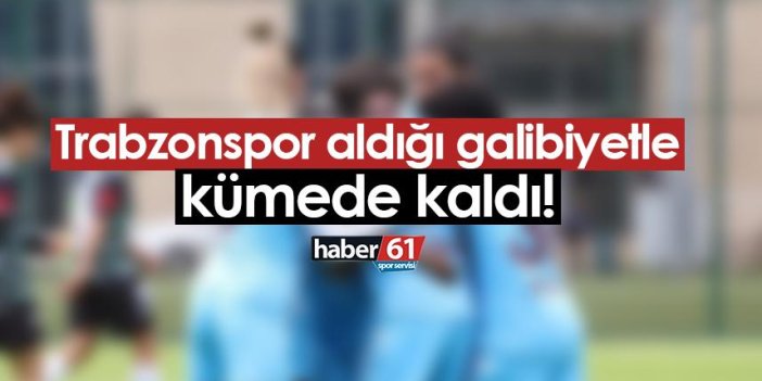 Trabzonspor aldığı galibiyetle ligde kaldı!