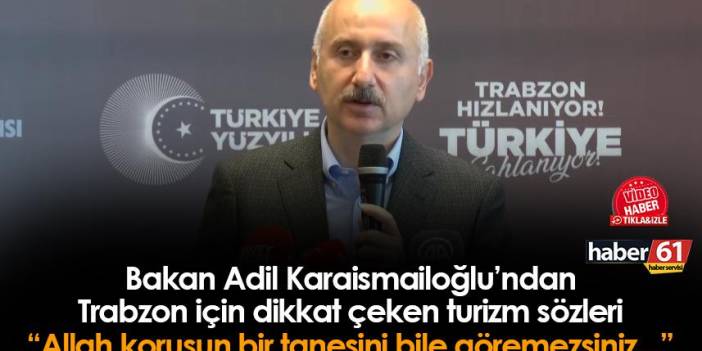 Bakan Karaismailoğlu'ndan Trabzon için dikkat çeken turizm sözleri! "Allah korusun..."