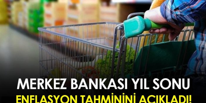 Merkez Bankası yıl sonu enflasyon tahminini açıkladı!