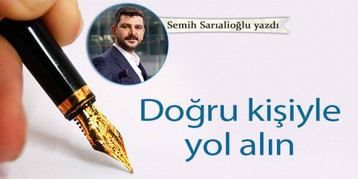 Doğru kişiyle yol alın