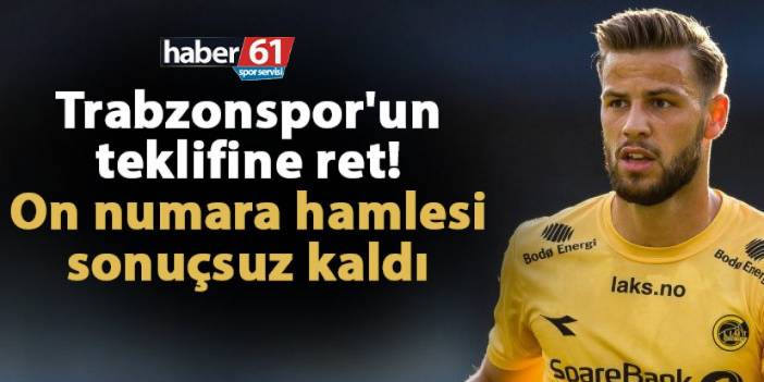 Trabzonspor'un teklifine ret! On numara hamlesi sonuçsuz kaldı