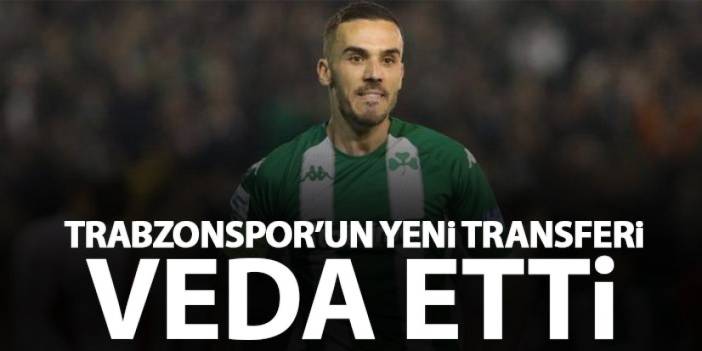 Trabzonspor'un yeni transferi veda etti