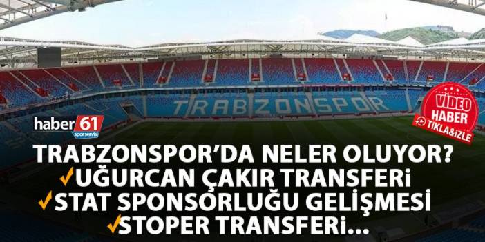 Trabzonspor'da son gelişmeler! Stat sponsorluğu, Uğurcan Çakır ve Stoper...