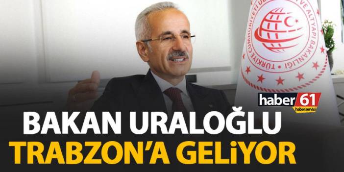 Bakan Abdulkadir Uraloğlu Trabzon’a geliyor