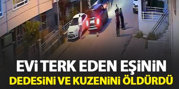 Evi terk eden eşininn dedesini ve kuzenini öldürdü! Karadeniz ilinde yakalandı