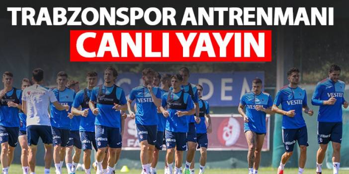 Trabzonspor antrenmanı - Canlı yayın