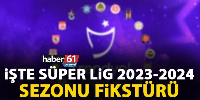 İşte 2023-2024 Süper Lig Fikstürü'nün tamamı