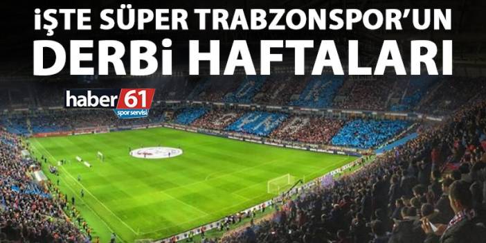 İşte Trabzonspor'un derbi haftaları