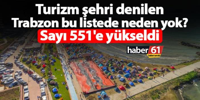 Turizm şehri denilen Trabzon bu listede neden yok? Sayı 551'e yükseldi