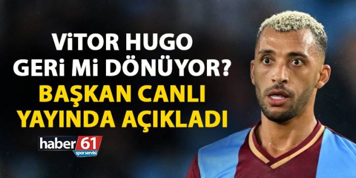 Vitor Hugo Trabzonspor'a geri dönecek mi? Başkan canlı yayında açıkladı