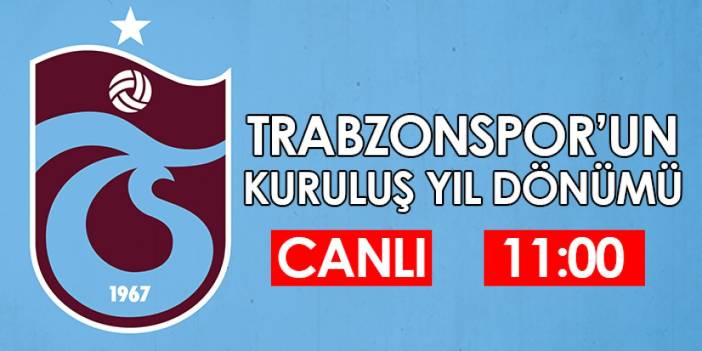 Trabzonspor 56 yaşında! CANLI YAYIN