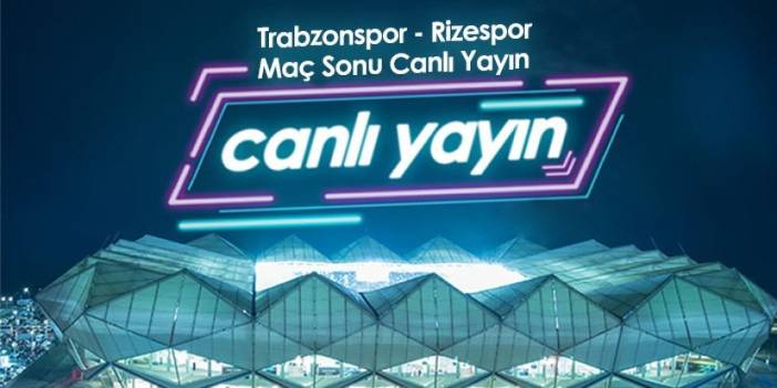 Trabzonspor-Rizespor Maç sonu - Canlı yayın