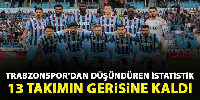 Trabzonspor kalesini kapatamıyor! 13 takımın gerisinde kaldı