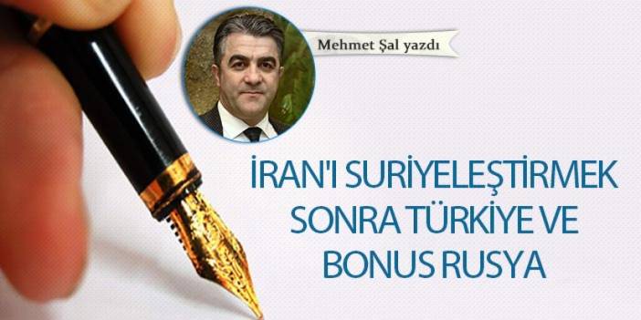 İran'ı Suriyeleştirmek sonra Türkiye ve bonus Rusya