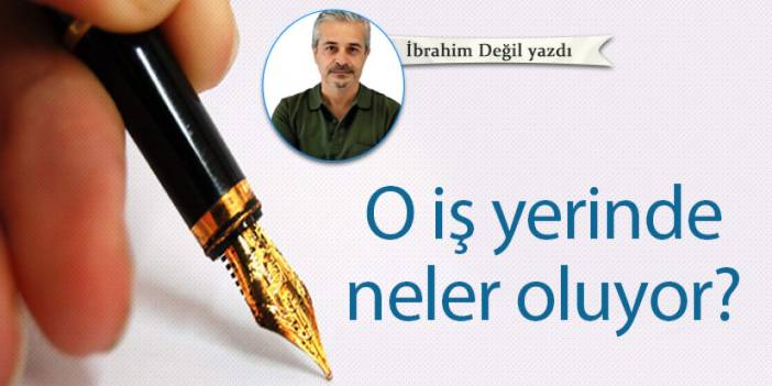 O iş yerinde neler oluyor?