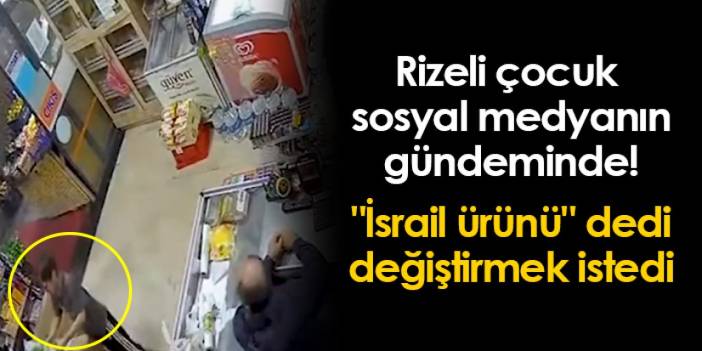 Rizeli çocuk sosyal medyanın gündeminde! "İsrail ürünü" dedi ve değiştirmek istedi