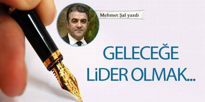 Geleceğe lider olmak...