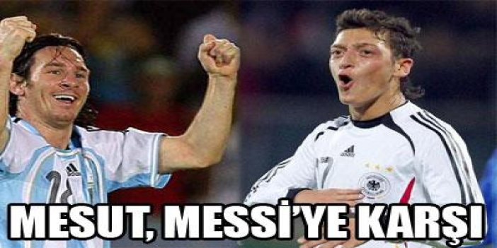 Mesut, Messi'ye karşı!