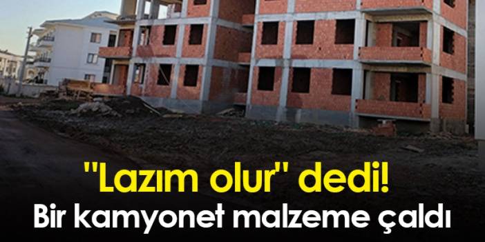 Samsun'da "lazım olur" dedi! Bir kamyonet malzeme çaldı