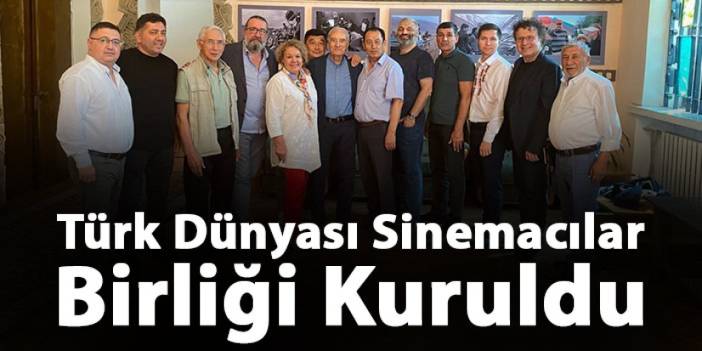 Türk Dünyası Sinemacılar Birliği Kuruldu