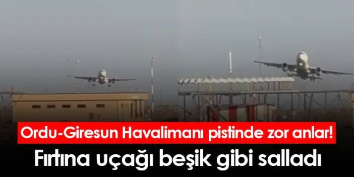 Ordu-Giresun Havalimanı pistinde zor anlar! Fırtına uçağı beşik gibi salladı