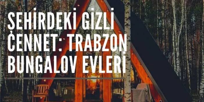 Şehirdeki Gizli Cennet: Trabzon Bungalov Evleri
