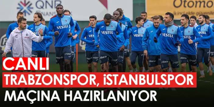 Trabzonspor'da İstanbulspor hazırlıkları - CANLI YAYIN