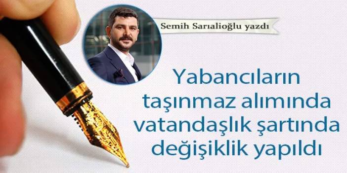 Yabancıların taşınmaz alımında vatandaşlık şartında değişiklik yapıldı