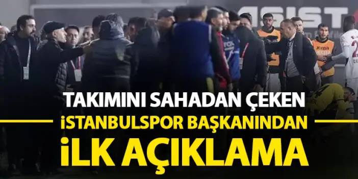 Trabzonspor maçında takımını sahadan çekmişti! İstanbulspor başkanından ilk açıklama