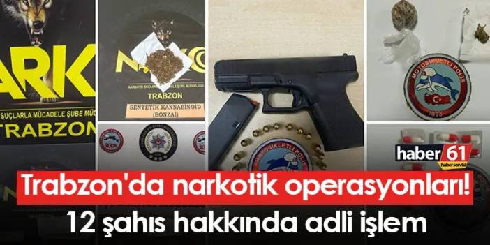 Trabzon'da narkotik operasyonları! 12 şahıs hakkında adli işlem