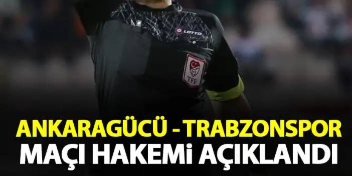 Trabzonspor maçını o yönetecek! Hakem açıklandı