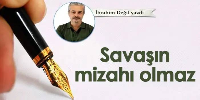 Savaşın mizahı olmaz