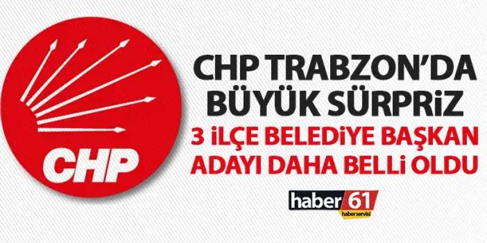 CHP Trabzon’da 3 ilçenin belediye başkan adayı belli oldu! Büyük sürpriz