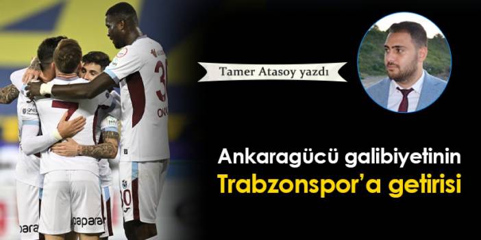 Ankaragücü galibiyetinin Trabzonspor'a getirisi