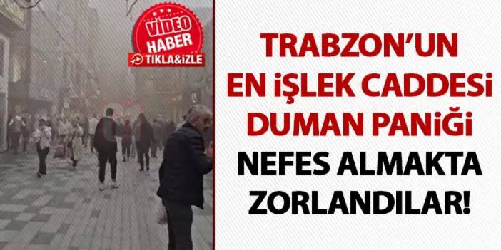 Trabzon’da duman paniği! En işlek cadde göz gözü görmedi!