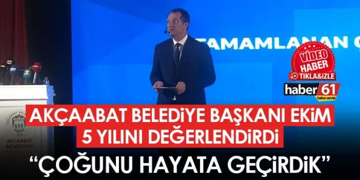 Akçaabat Belediye Başkanı Ekim 5 yılını değerlendirdi "Çoğunu hayata geçirdik"