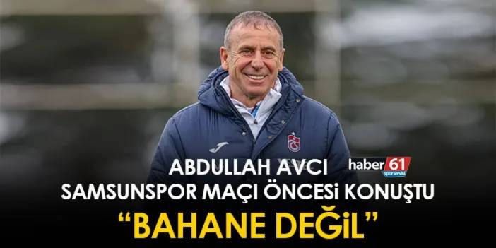 Trabzonspor'da Avcı maç öncesi konuştu! "Bahane değil"