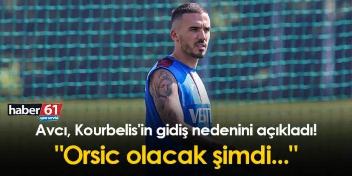 Trabzonspor'da Avcı, Kourbelis'in gidiş nedenini açıkladı! "Orsic olacak şimdi..."