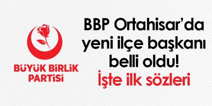 BBP Ortahisar’da yeni ilçe başkanı belli oldu! İşte ilk sözleri