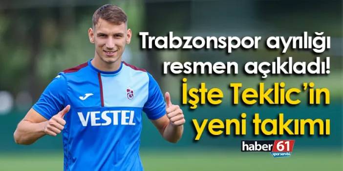 Trabzonspor ayrılığı resmen açıkladı! İşte Teklic’in yeni takımı