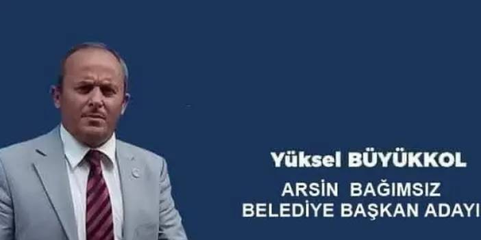 Yüksel Büyükkol Arsin'e talip! Bağımsız adaylığını duyurdu