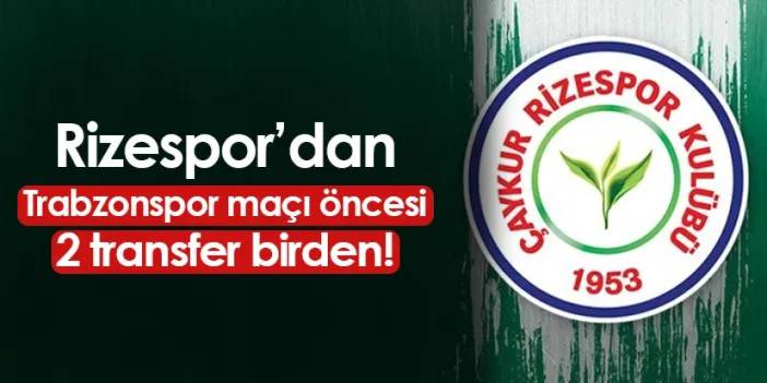 Rizespor'dan Trabzonspor maçı öncesi 2 transfer birden