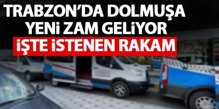 Trabzon’da dolmuşa zam geliyor! İşte istenen rakam