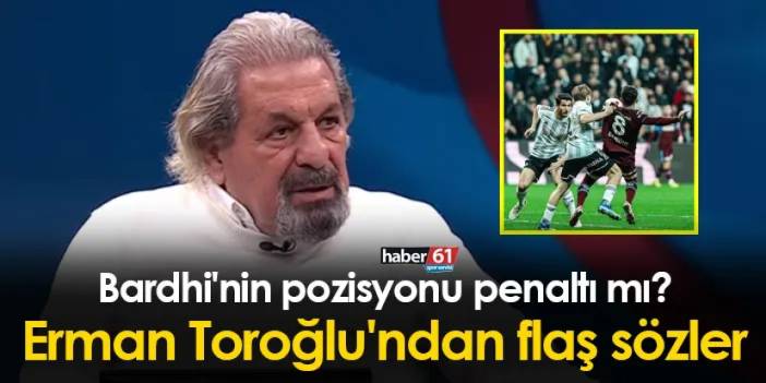 Bardhi'nin pozisyonu penaltı mı? Erman Toroğlu'ndan flaş sözler