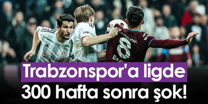 Trabzonspor'a ligde 300 hafta sonra şok!