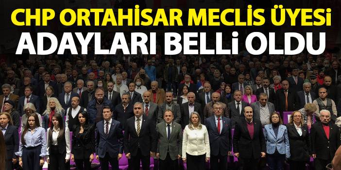 CHP Ortahisar meclis üyesi adayları belli oldu!