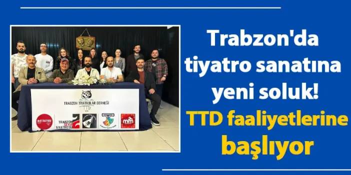 Trabzon'da tiyatro sanatına yeni soluk! TTD faaliyetlerine başlıyor