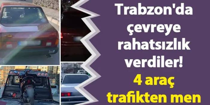 Trabzon'da çevreye rahatsızlık verdiler! 4 araç trafikten men