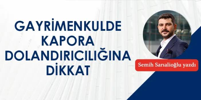 Gayrimenkulde kapora dolandırıcılığına dikkat